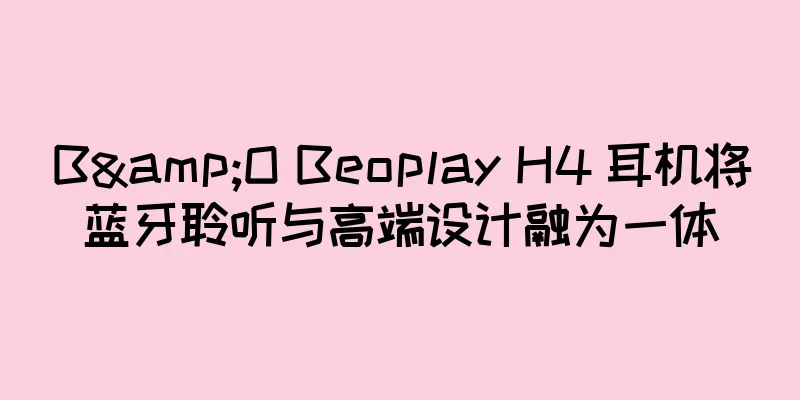 B&O Beoplay H4 耳机将蓝牙聆听与高端设计融为一体