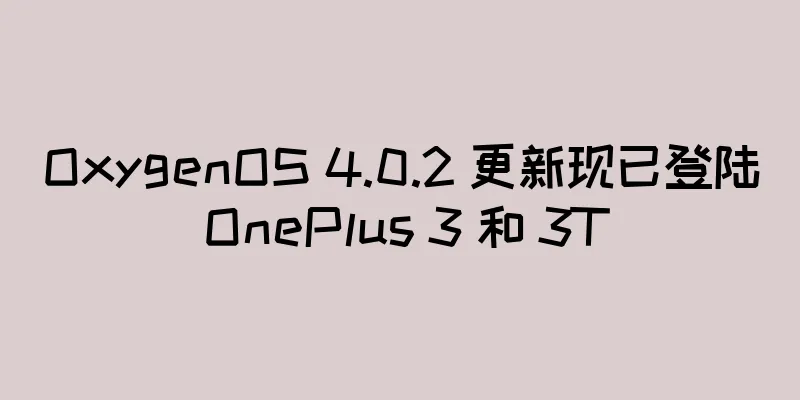 OxygenOS 4.0.2 更新现已登陆 OnePlus 3 和 3T