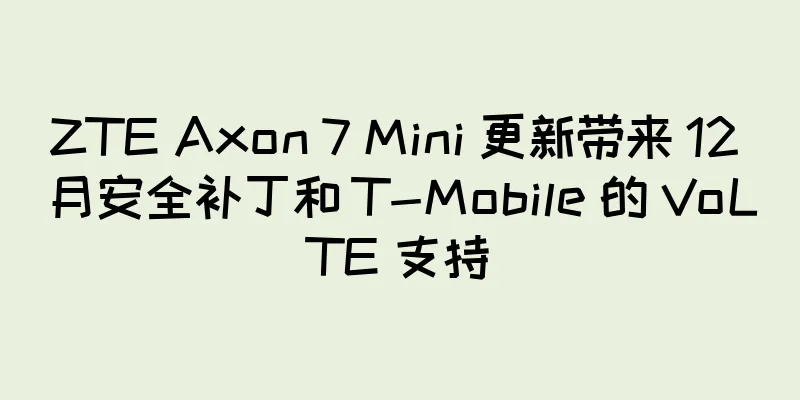 ZTE Axon 7 Mini 更新带来 12 月安全补丁和 T-Mobile 的 VoLTE 支持