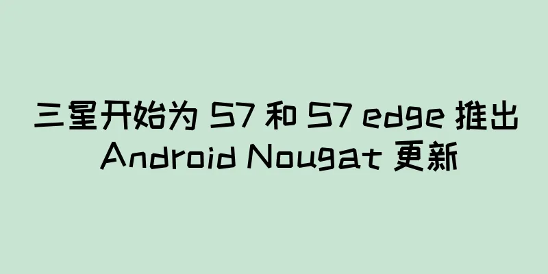 三星开始为 S7 和 S7 edge 推出 Android Nougat 更新