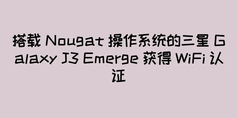 搭载 Nougat 操作系统的三星 Galaxy J3 Emerge 获得 WiFi 认证