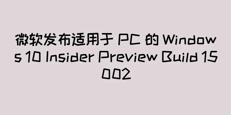 微软发布适用于 PC 的 Windows 10 Insider Preview Build 15002