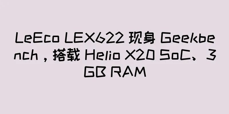 LeEco LEX622 现身 Geekbench，搭载 Helio X20 SoC、3GB RAM