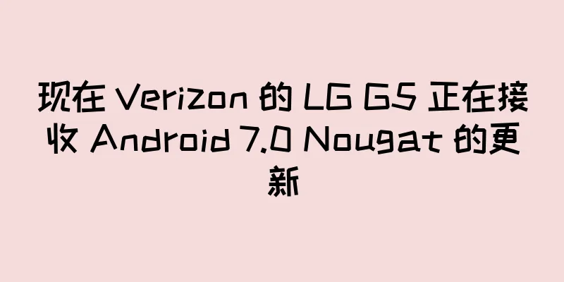 现在 Verizon 的 LG G5 正在接收 Android 7.0 Nougat 的更新