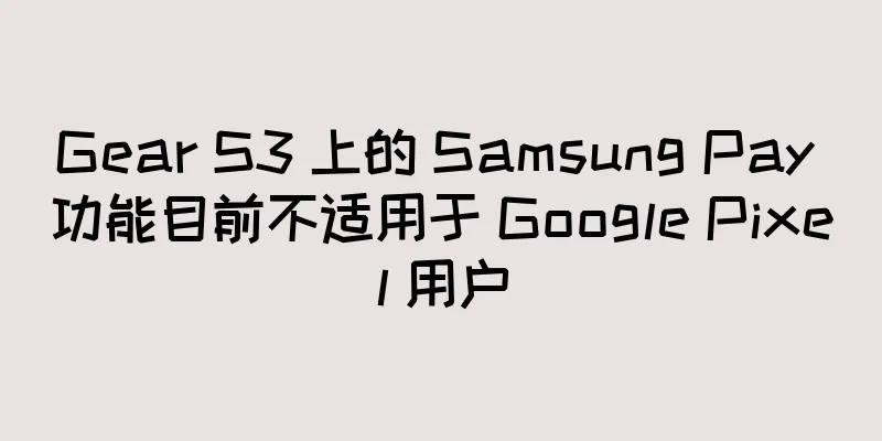 Gear S3 上的 Samsung Pay 功能目前不适用于 Google Pixel 用户