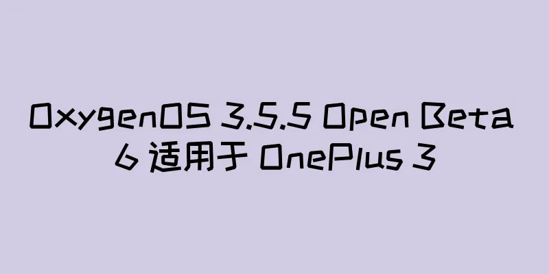 OxygenOS 3.5.5 Open Beta 6 适用于 OnePlus 3
