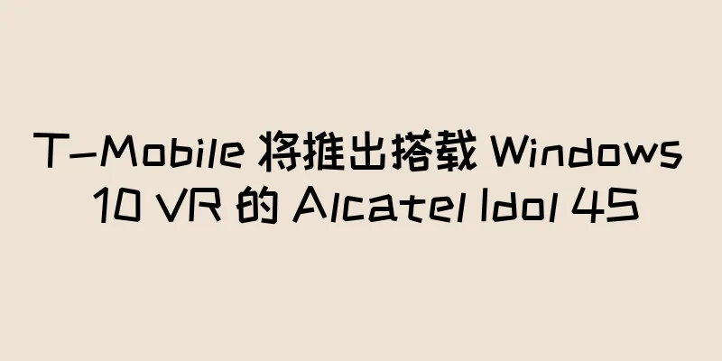 T-Mobile 将推出搭载 Windows 10 VR 的 Alcatel Idol 4S