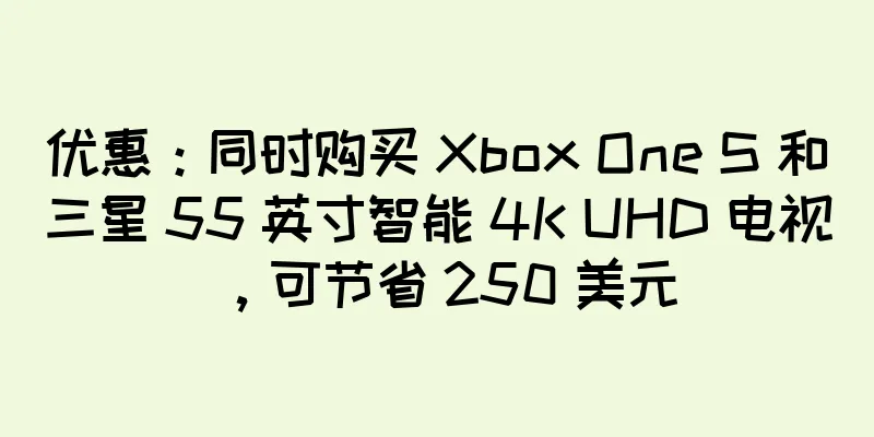 优惠：同时购买 Xbox One S 和三星 55 英寸智能 4K UHD 电视，可节省 250 美元