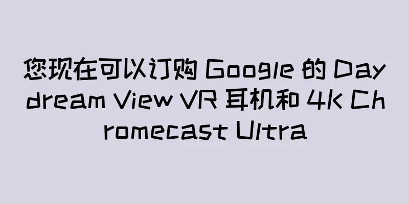 您现在可以订购 Google 的 Daydream View VR 耳机和 4K Chromecast Ultra