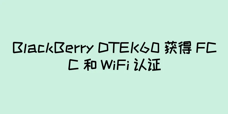 BlackBerry DTEK60 获得 FCC 和 WiFi 认证