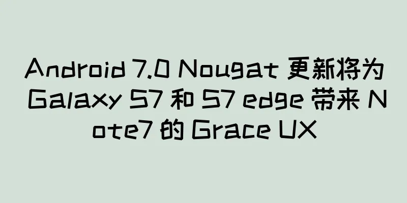 Android 7.0 Nougat 更新将为 Galaxy S7 和 S7 edge 带来 Note7 的 Grace UX