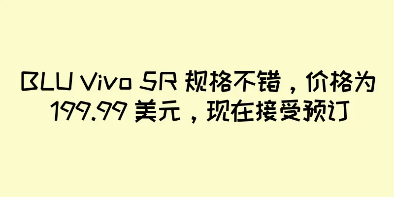 BLU Vivo 5R 规格不错，价格为 199.99 美元，现在接受预订