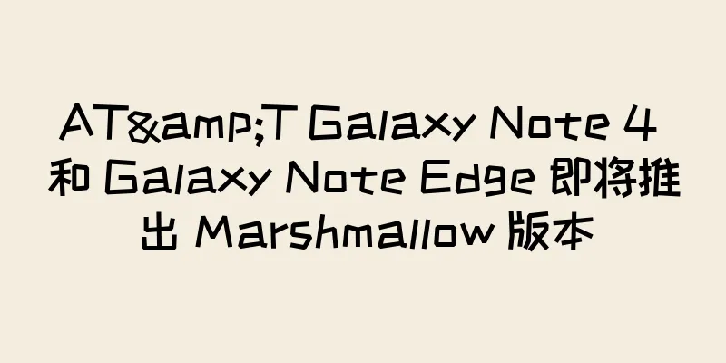 AT&T Galaxy Note 4 和 Galaxy Note Edge 即将推出 Marshmallow 版本