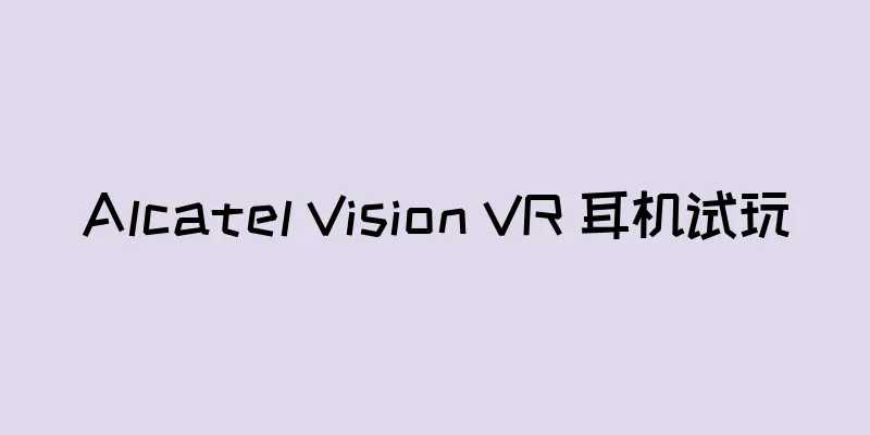 Alcatel Vision VR 耳机试玩
