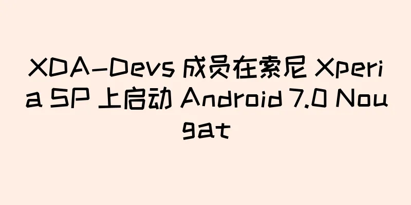 XDA-Devs 成员在索尼 Xperia SP 上启动 Android 7.0 Nougat