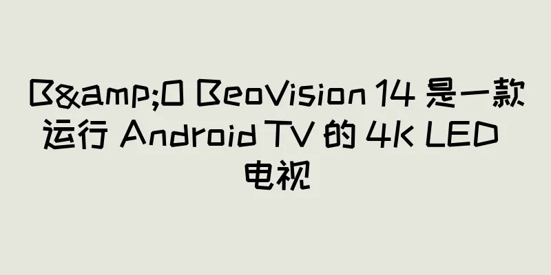 B&O BeoVision 14 是一款运行 Android TV 的 4K LED 电视