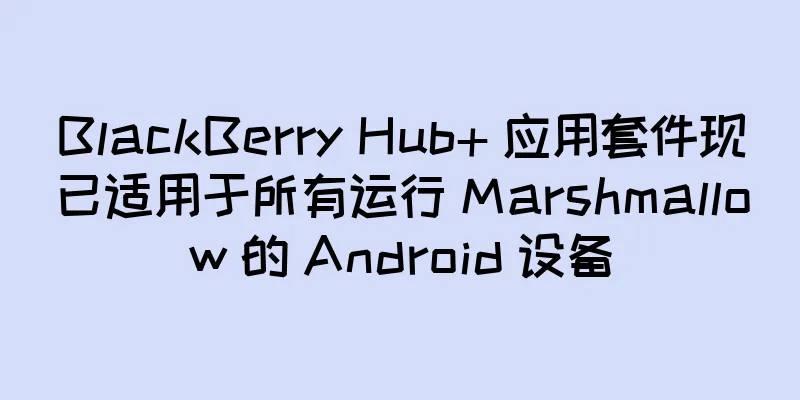BlackBerry Hub+ 应用套件现已适用于所有运行 Marshmallow 的 Android 设备