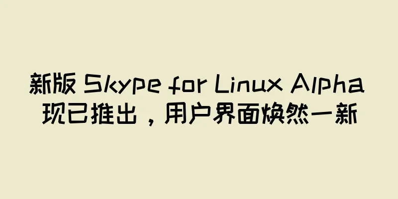 新版 Skype for Linux Alpha 现已推出，用户界面焕然一新