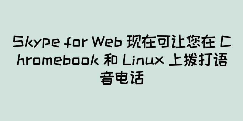 Skype for Web 现在可让您在 Chromebook 和 Linux 上拨打语音电话