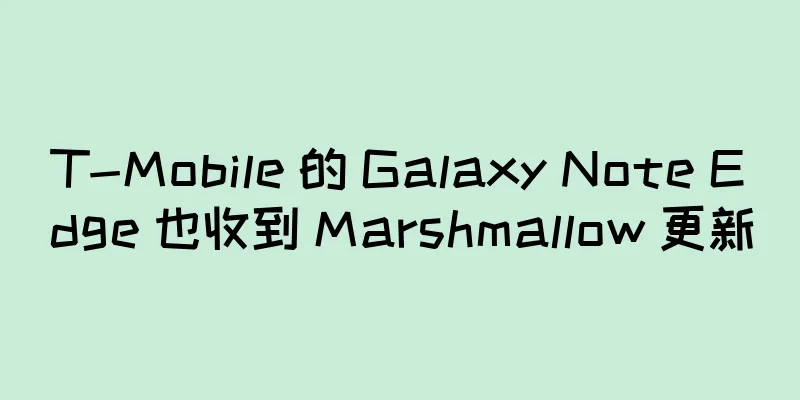 T-Mobile 的 Galaxy Note Edge 也收到 Marshmallow 更新