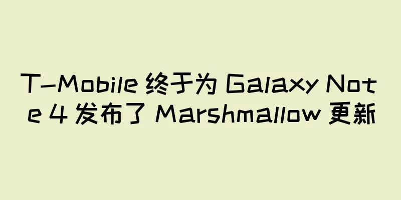 T-Mobile 终于为 Galaxy Note 4 发布了 Marshmallow 更新