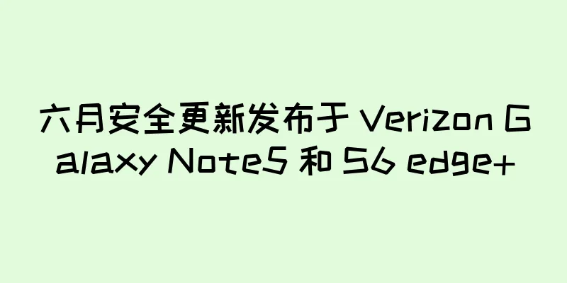 六月安全更新发布于 Verizon Galaxy Note5 和 S6 edge+